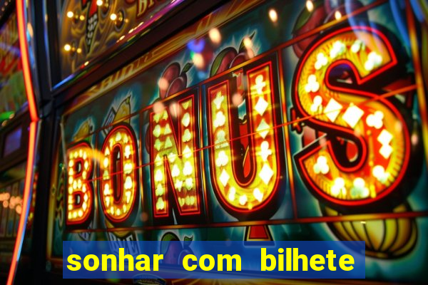 sonhar com bilhete de loteria livro dos sonhos